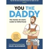 KNYGA Giles Alexander You the Daddy, The Hands-On Dad’s Guide to Pregnancy, Birth and the Early Years of Fatherhood