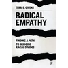 KNYGA Givens, Terri E. (McGill University and Center for Higher Education) Radical Empathy: Finding a Path to Bridging Racial Divides