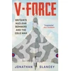 KNYGA Glancey, Jonathan V-Force: Britain’s Nuclear Bombers and the Cold War