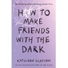 KNYGA Kathleen Glasgow Glasgow Kathleen How to Make Friends with the Dark: From the bestselling author of TikTok sensation Girl in Pieces
