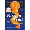 KNYGA Goh Katie Foreign Fruit: A Personal History of the Oranžinis