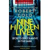 KNYGA Gold Robert Nine Hidden Lives: 'If you're looking for a gripping thriller that twists and turns, Robert Gold delivers' HARLAN COBEN