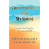 KNYGA Goldstein, Nikki; Schlanger, Rabbi Eli Conversations with My Rabbi: Timeless Teachings for a Fractured World