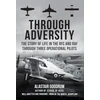 KNYGA Goodrum, Alastair Through Adversity: The Story of Life in the RFC and RAF Through Three Operational Pilots