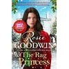 KNYGA Goodwin Rosie Rag Princess: THE FIRST BOOK IN THE SUNDAY TIMES BESTSELLING RAGS TO RICHES SERIES