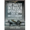 KNYGA Goss, Chris Luftwaffe Intruder Operations Over the United Kingdom: Fernnachtjagd Units, 1940 to 1944