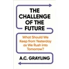 KNYGA Grayling A C Challenge of the Future: What Should We Keep from Yesterday as We Rush into Tomorrow?