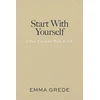 KNYGA Grede, Emma Start With Yourself: A New Vision for Work &amp; Life