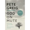 KNYGA Greig, Pete God On Mute: Engaging the Silence of Unanswered Prayer