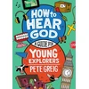 KNYGA Greig, Pete How to Hear God: A Guide for Young Explorers