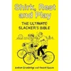 KNYGA Grumbridge, Andrew; Raison, Vincent Shirk, Rest and Play: The Ultimate Slacker's Bible