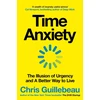 KNYGA Guillebeau, Chris Time Anxiety: The Illusion of Urgency and a Better Way to Live