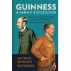 KNYGA Guinness, Arthur Edward; Hart, Antonia Guinness: A Family Succession: The True Story of the Struggle to Create the World's Largest Brewery