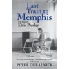 KNYGA Guralnick, Peter Last Train to Memphis: The Rise of Elvis Presley - 'The richest portrait of Presley we have ever had' Sunday Telegraph