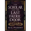 KNYGA H G Parry Scholar and the Last Faerie Door