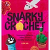 KNYGA Ha, Lisa Snarky Crochet: Irreverent Patterns, Jokes &amp; Puns for Silly Stitchers