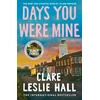 KNYGA Hall, Clare Leslie Days You Were Mine: The emotional, gripping family drama about secrets and jealousy from the Reese's Book Club author of Broken Country