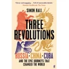 KNYGA Hall, Simon Three Revolutions: Russia, China, Cuba and the Epic Journeys that Changed the World