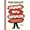 KNYGA Halley, Max Cooking with Sausages: Delicious Things to Make with Everything from Chipolatas to Chorizo