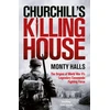 KNYGA Halls, Monty Churchill's Killing House: The Origins of World War II's Legendary Commando Fighting Force