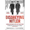 KNYGA Hansen Randall Disobeying Hitler: German Resistance in the Last Year of WWII