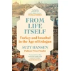 KNYGA Hansen, Suzy From Life Itself: Turkey and Istanbul in the Age of Erdogan