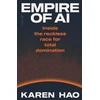 KNYGA Hao, Karen Empire of AI: Inside the reckless race for total domination