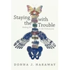 KNYGA Haraway, Donna J. Staying with the Trouble: Making Kin in the Chthulucene