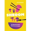 KNYGA Harbury, Evie Shroom: 60 Umami-Packed Mushroom Recipes