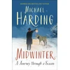 KNYGA Harding, Michael Midwinter: A Journey Through a Season