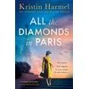 KNYGA Harmel, Kristin All the Diamonds in Paris: the sweeping new novel from the New York Times bestselling author