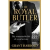 KNYGA Harrold Grant The Royal Butler: My remarkable life of royal service with Queen Elizabeth II, King Charles III and many more
