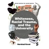 KNYGA Harshad Keval Whiteness, Racial Trauma, and the University