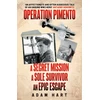 KNYGA Hart, Adam Operation Pimento: A secret mission, a sole survivor, an epic escape