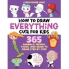 KNYGA Hart, Christopher How to Draw Everything Cute for Kids: 365 Animals, Foods, People, and More to Draw Step by Step!