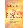 KNYGA Harvey, Andrew Magdalene Revolution: The Return of the Sacred Feminine and the Birth of Radical Equality