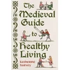 KNYGA Harvey, Katherine Medieval Guide to Healthy Living