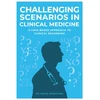 KNYGA Hassouna, Dr Omar Challenging Scenarios in Clinical Medicine: A Case-Based Approach to Clinical Reasoning