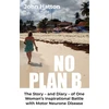 KNYGA Hatton, John No Plan B: The Story - and Diary - of One Woman's Inspirational Battle with Motor Neurone Disease