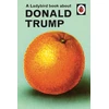 KNYGA Hazeley, Jason; Morris, Joel Ladybird Book About Donald Trump