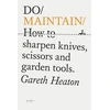 KNYGA Heaton, Gareth Do Maintain: How to sharpen knives, scissors and garden tools.