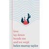 KNYGA Helen Murray Taylor love lay down beside me and we wept