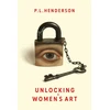 KNYGA Henderson, P L Unlocking Women's Art: Pioneers, Visionaries &amp; Radicals of Paint