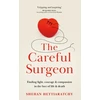 KNYGA Hettiaratchy, Shehan Careful Surgeon: Finding light, courage &amp; compassion in the face of life &amp; death