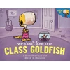 KNYGA Higgins, Ryan T. We Don't Lose Our Class Goldfish: A Penelope Rex Book