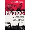 KNYGA Higham, Nick Mavericks: Empire, Oil, Revolution and the Forgotten Battle of World War One