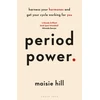 KNYGA Hill, Maisie Period Power: Harness Your Hormones and Get Your Cycle Working For You