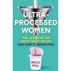 KNYGA Hill, Milli Ultra-Processed Women: The Lies We’Re Fed About What We Eat and How to Break Free
