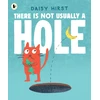 KNYGA Hirst, Daisy There Is Not Usually a Hole: A funny underground adventure for 3-6 year olds all about new friendships ... and a BANANA!