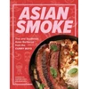 KNYGA Ho, Andrew; Samia, Andrew Asian Smoke: Thai and Southeast Asian Barbecue from the Curry Boys